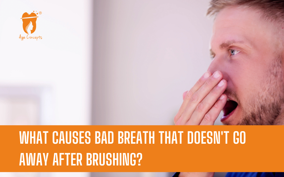 Man covers his nose/mouth in a side profile, over an orange banner that asks about persistent bad breath after brushing, with Age Concepts logo on the left.