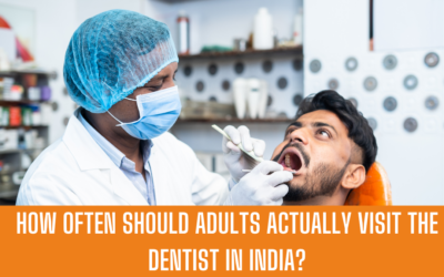 How often should adults actually visit the dentist in India?